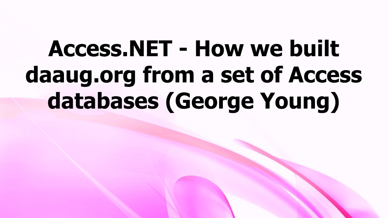 DA: Access.NET - How we built daaug.org from a set of Access databases (George Young)