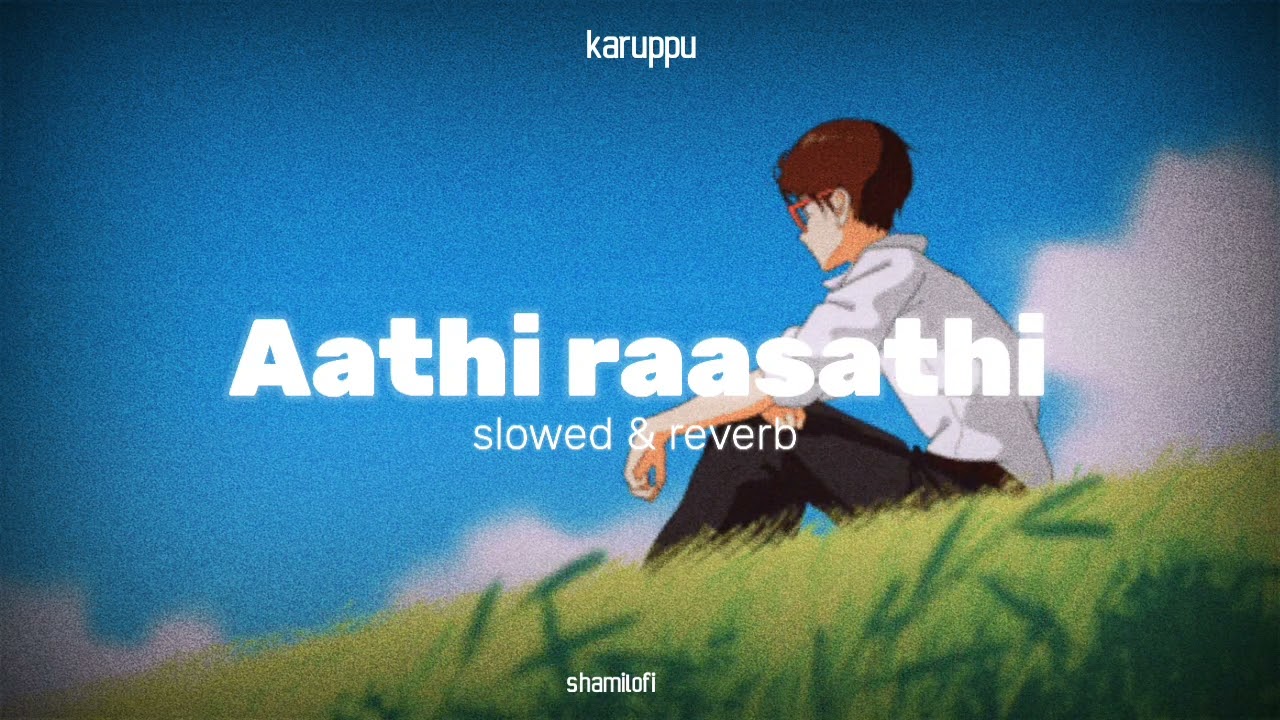Aathi raasathi - slowed & reverb | karuppu | sai abhyankkar | shamilofi 
