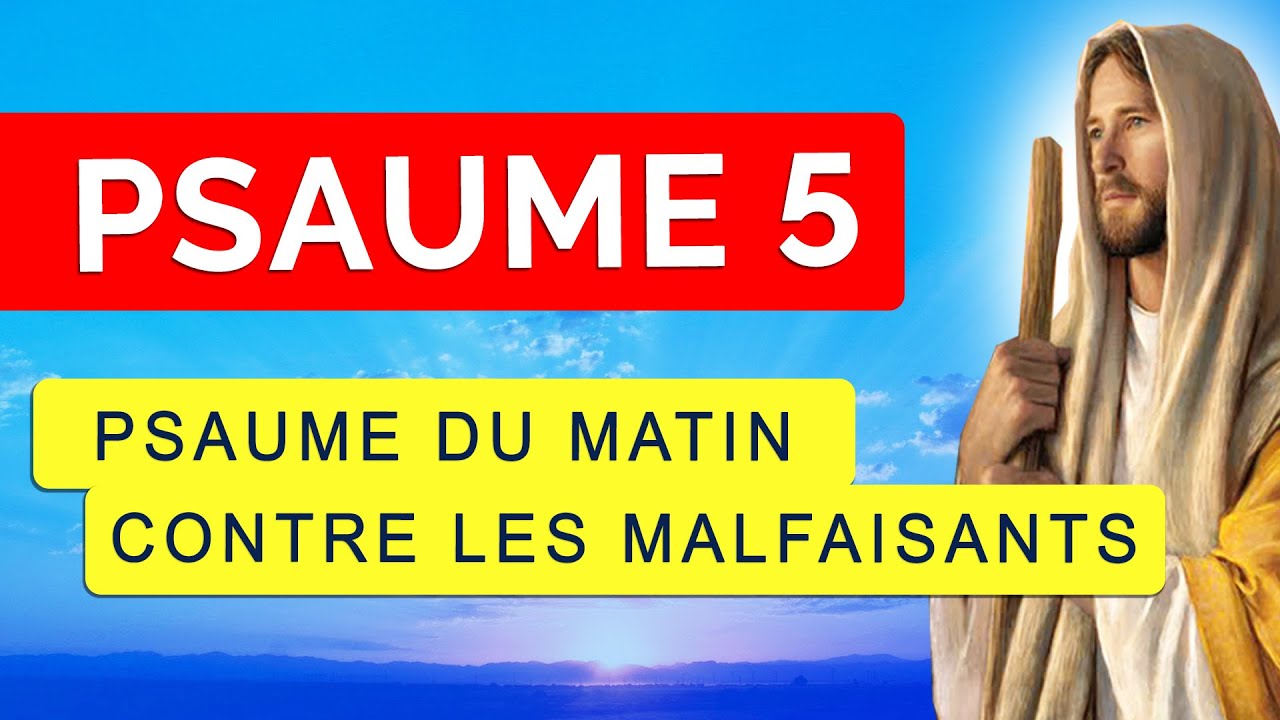 🙏 PSAUME 5 🙏 PSAUME du MATIN contre les ENNEMIS MALFAISANTS