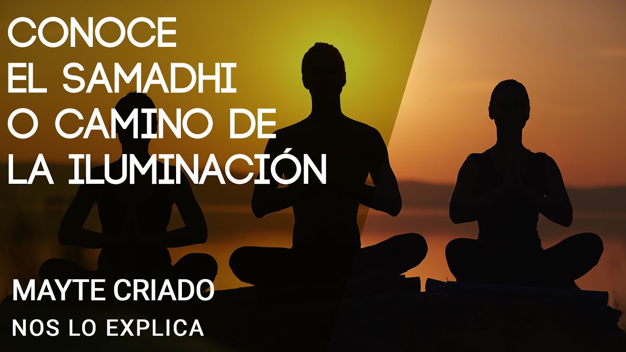 CONOCE el samadhi 🕉️o camino de la ILUMINACIÓN en MAYTE CRIADO🎆