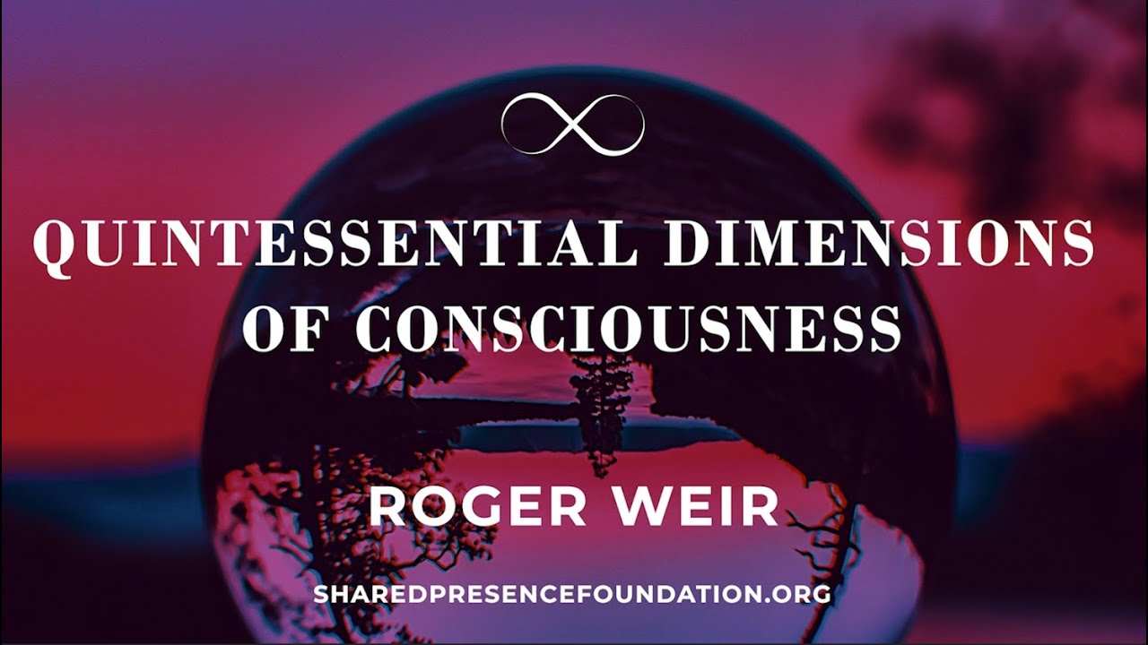 Quintessential Dimensions of Consciousness - Presentation 9 of 13 (August 29, 2009)