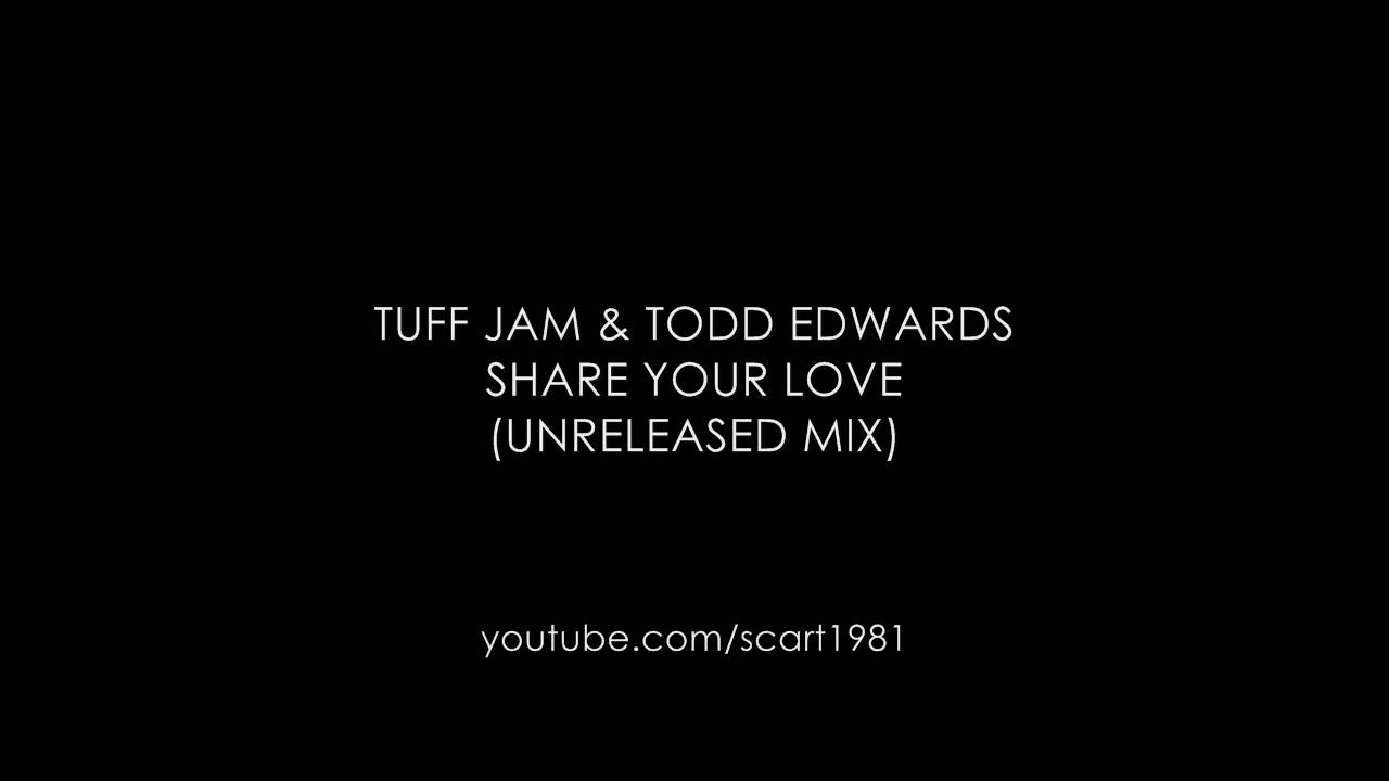 Tuff Jam and Todd Edwards - Share Your Love (Unreleased Mix)