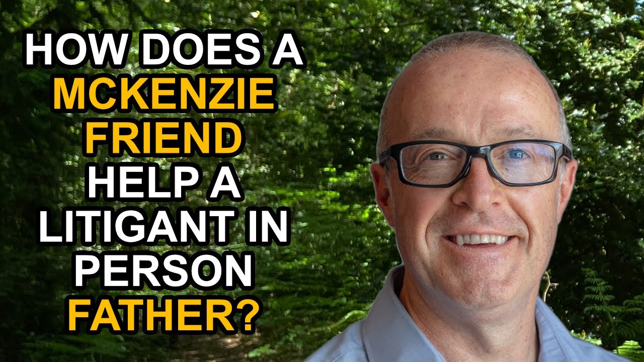 How does a McKenzie Friend help a Litigant in person Father?