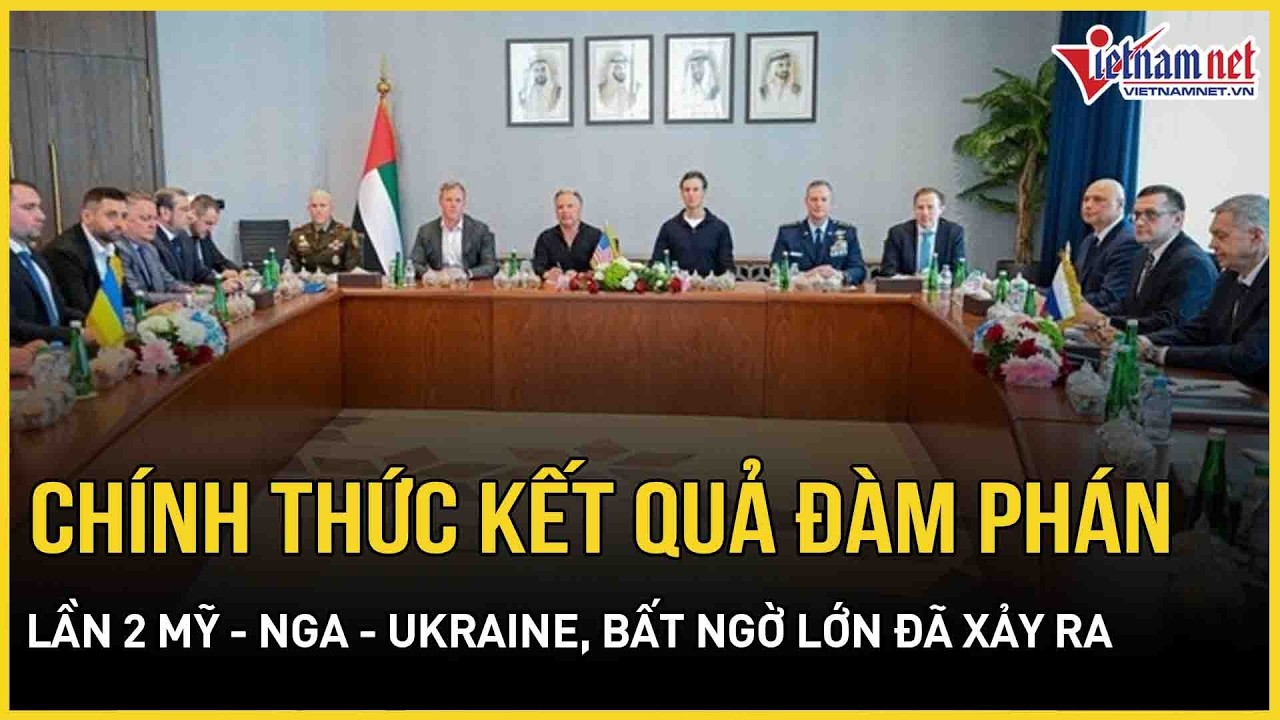 Tin thế giới 7/2: Chính thức có kết quả đàm phán lần 2 Mỹ - Nga - Ukraine, bất ngờ lớn đã xảy ra