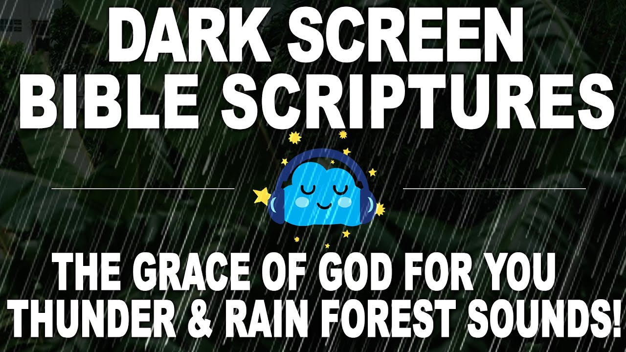 Dark Screen Bible Scriptures | The Grace of God For You  | Thunder & Rain Forest Sounds!
