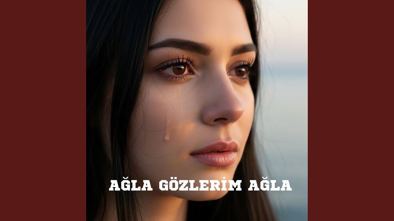 Ağla Gözlerim Ağla