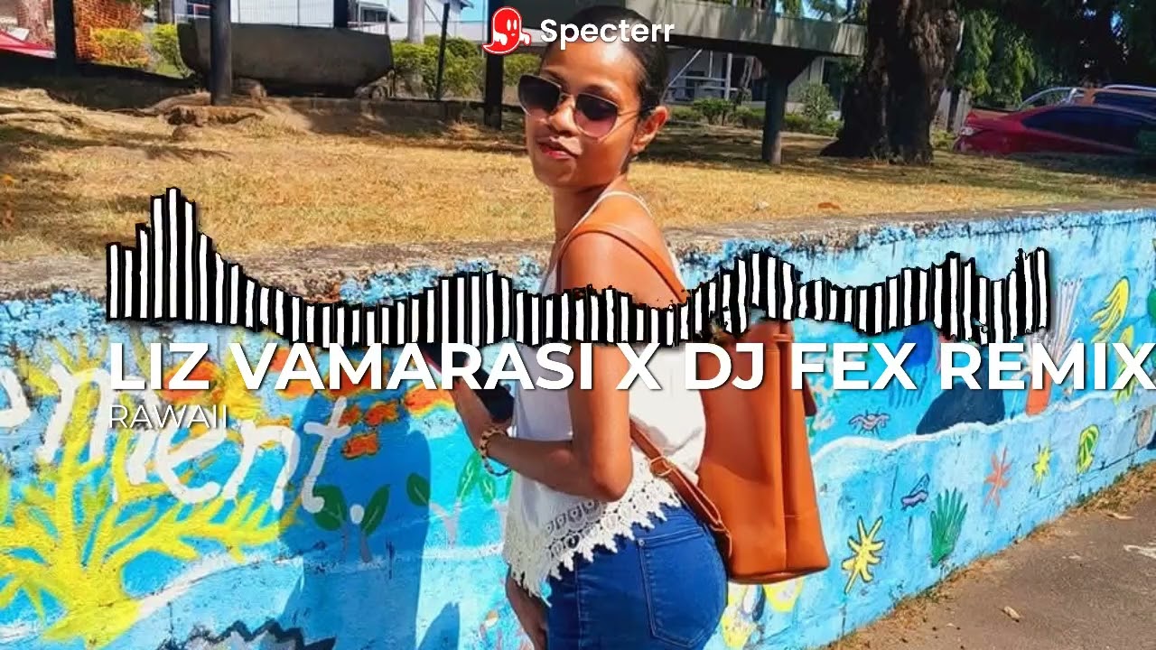 LIZ VAMARASI_RAWAI X DJ FEX REMIX 2025