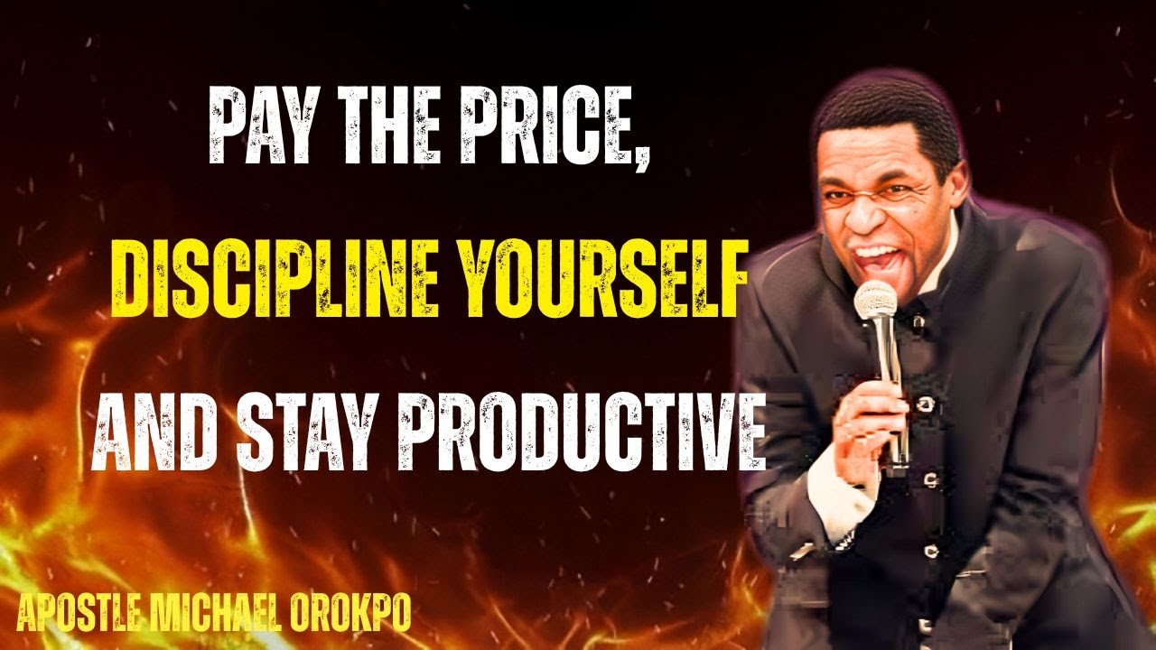 Pay the Price, Discipline Yourself and Stay Productive | Apostle Michael Orokpo