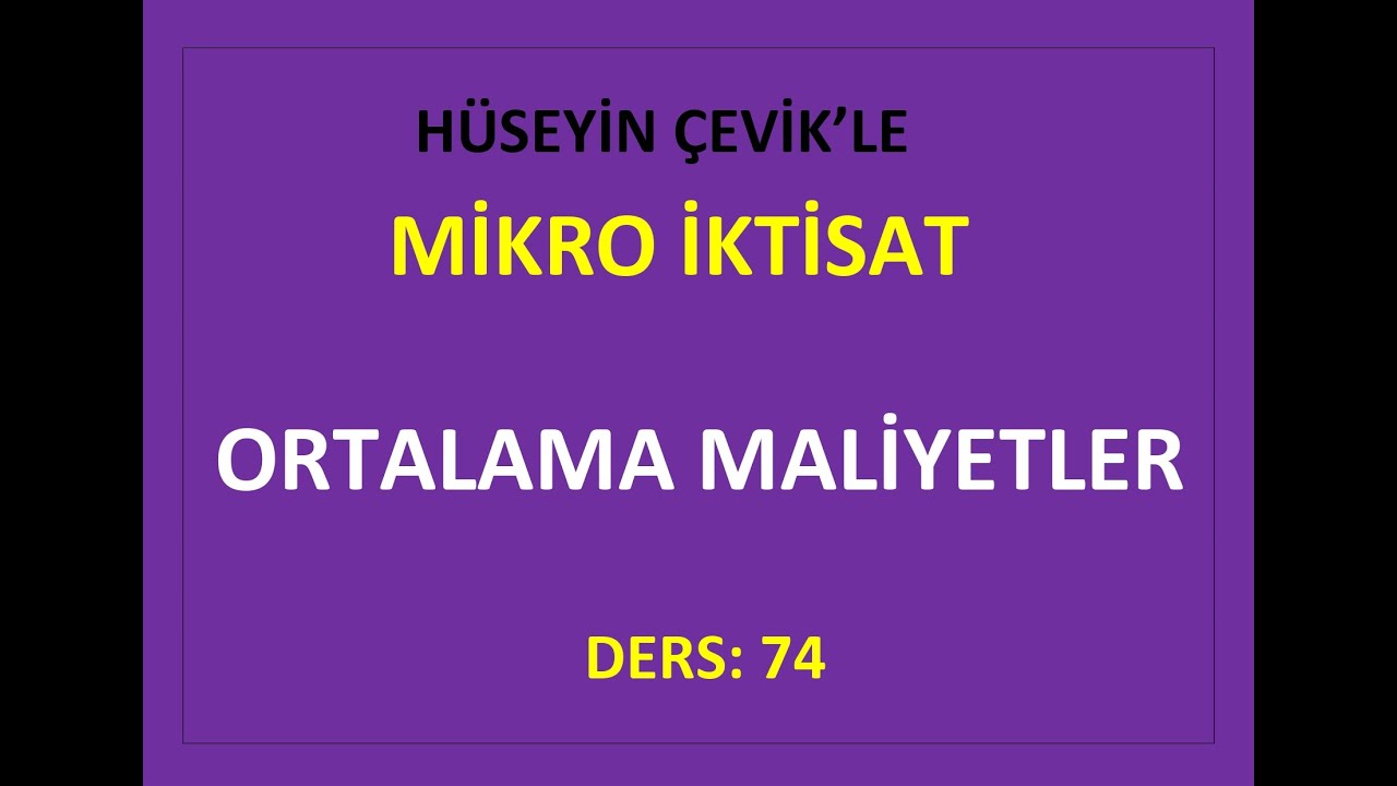MİKRO İKTİSAT-74- ORTALAMA MALİYETLER