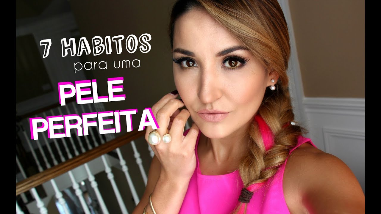 7 Hábitos para um pele PERFEITA