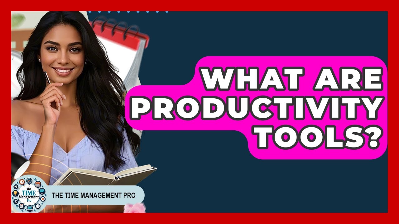 What Are Productivity Tools? - The Time Management Pro