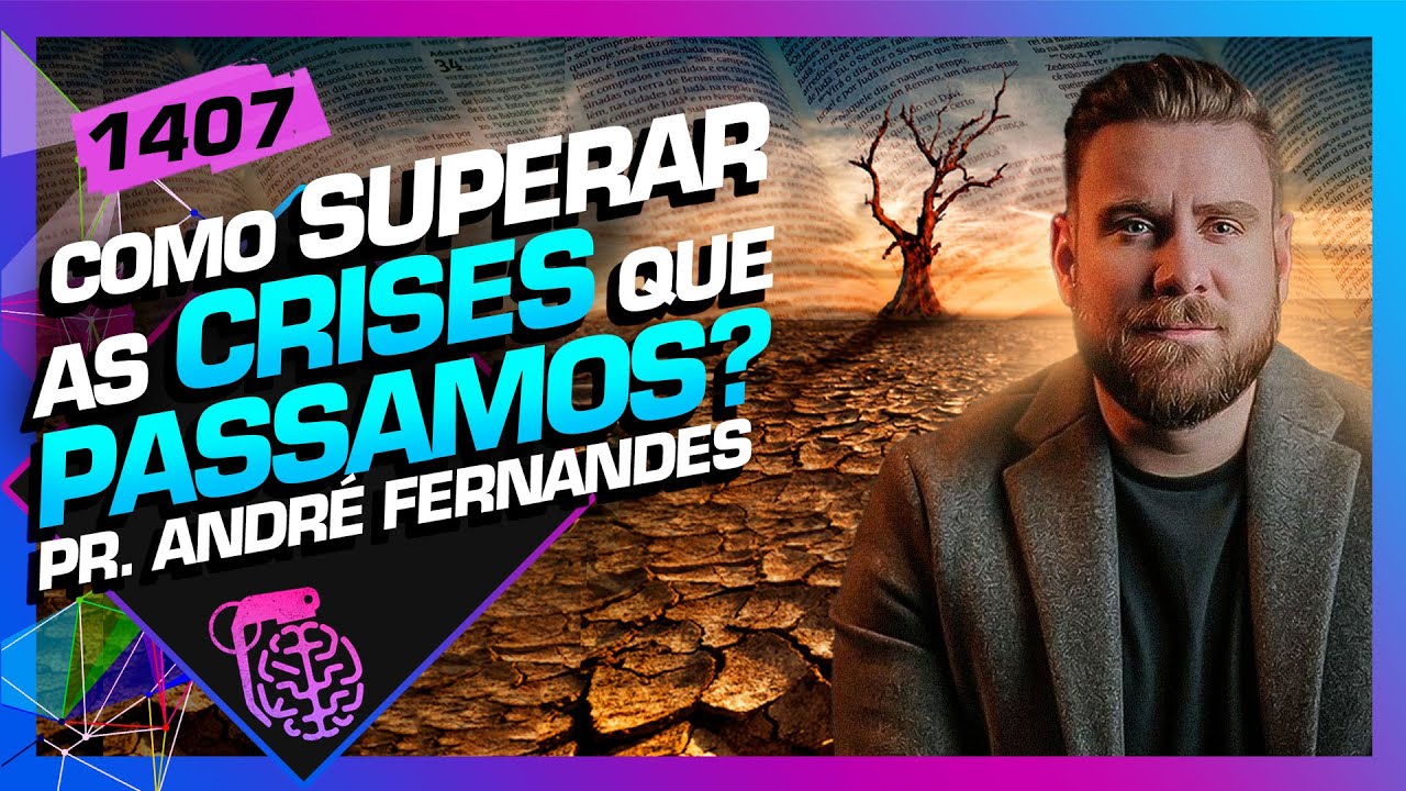 COMO SUPERAR AS CRISES QUE PASSAMOS: PASTOR ANDRÉ FERNANDES - Inteligência Ltda. Podcast #1407
