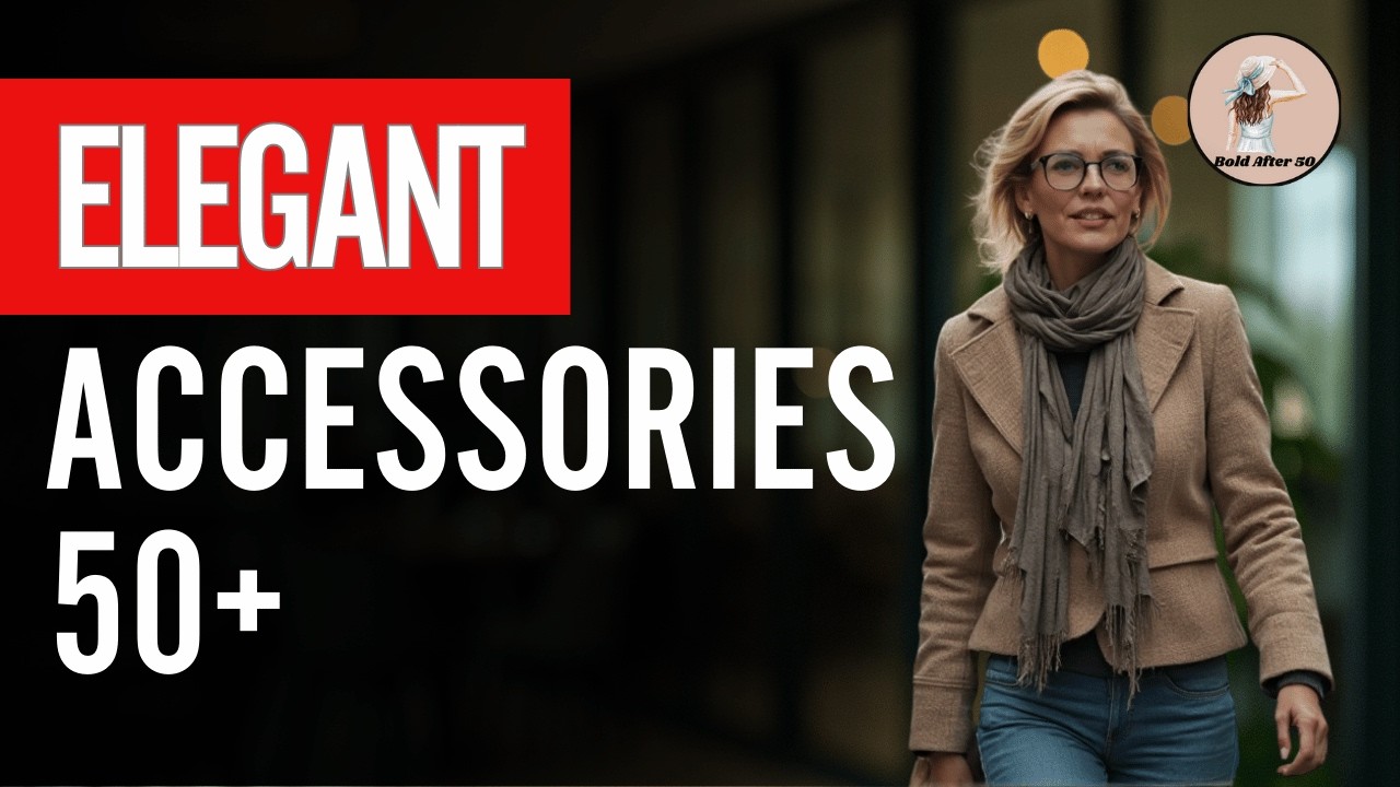 10 Must Have Fashion Accessories for Women Over 50 & 60 to Look Elegant Every Day