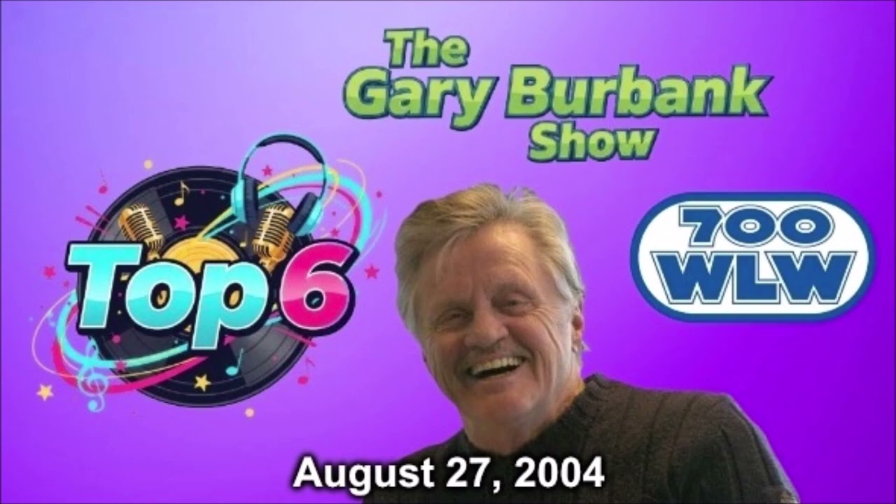 The Gary Burbank Show: Top 6 (August 27, 2004) | 700 WLW