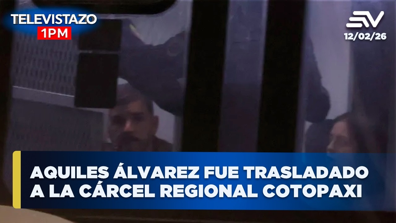 Caso Goleada, Aquiles Álvarez trasladado a la cárcel de Cotopaxi| Televistazo 1PM🔴 12 febrero 2026