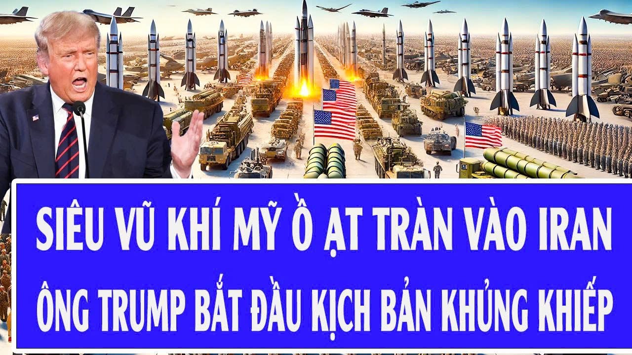 Quốc tế hôm nay 23/1: Siêu vũ khí Mỹ ồ ạt tràn vào Iran, Ông Trump bắt đầu kịch bản khủng khiếp