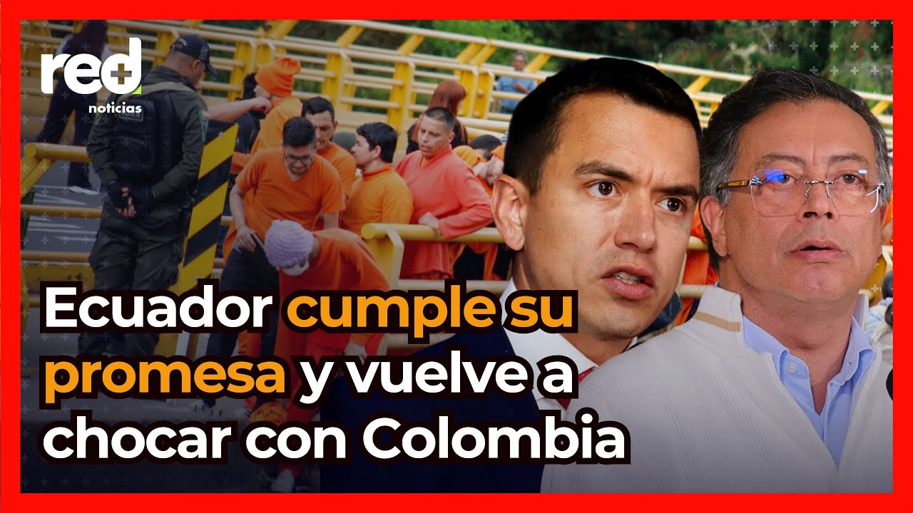 Ecuador cumple su promesa y provoca nuevo choque con Colombia: Petro critica deportación de presos