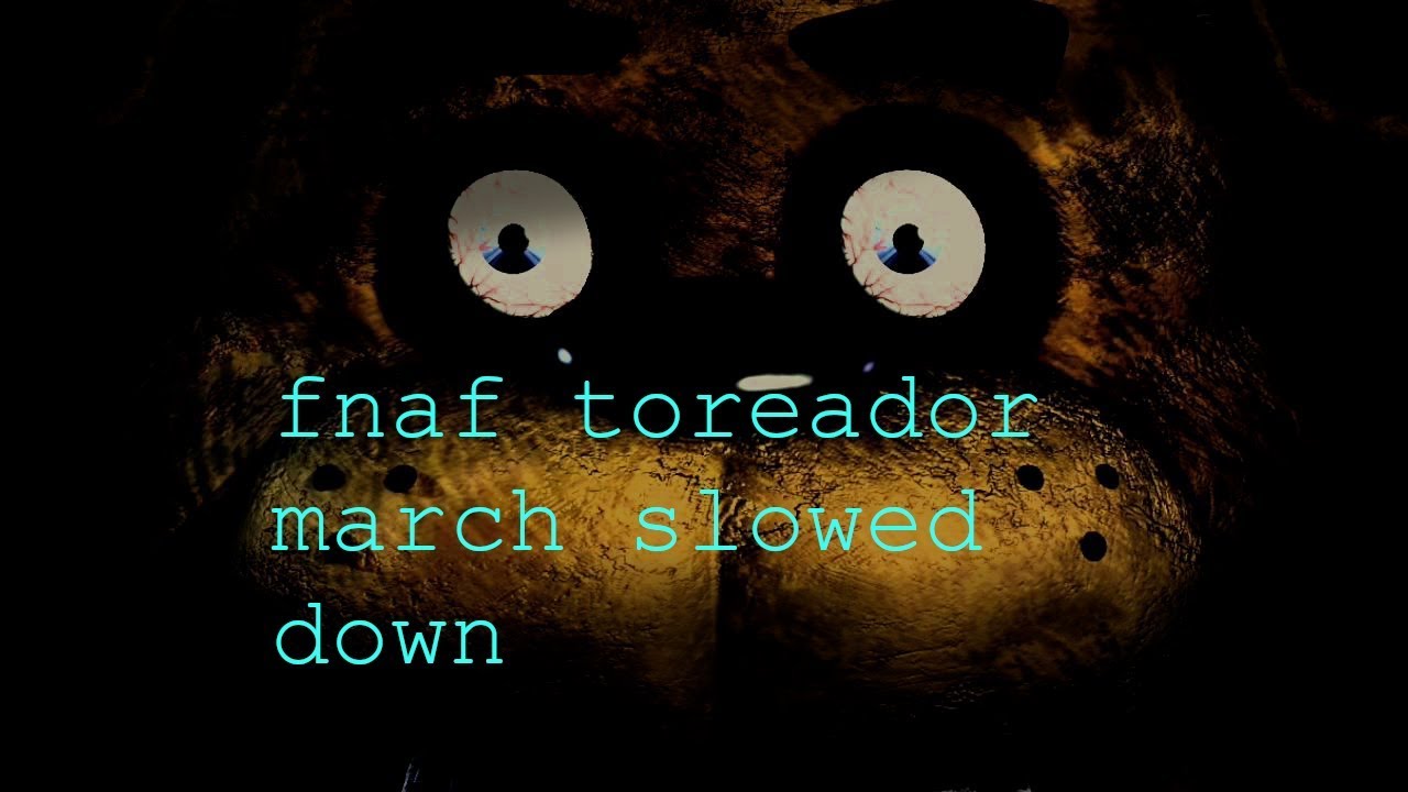 Fnaf Toreador March slowed down