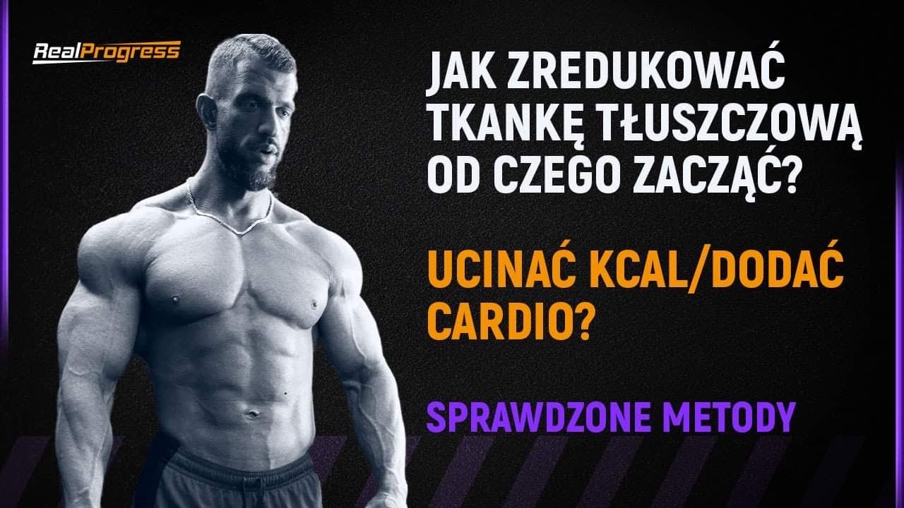 REALPROGRESS - JAK ZREDUKOWAĆ TKANKĘ TŁUSZCZOWĄ? OD CZEGO ZACZĄĆ? MNIEJ KCAL CZY WIECEJ CARDIO?