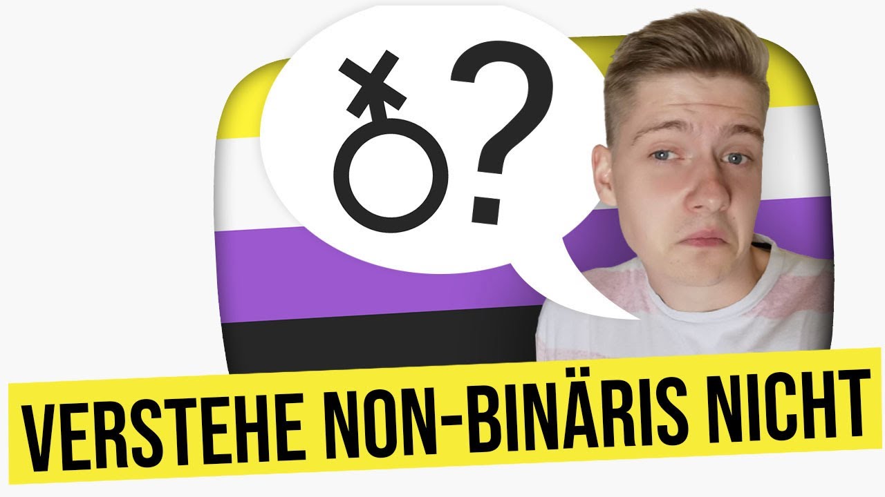 Ich verstehe NON BINÄRY nicht (no hate)
