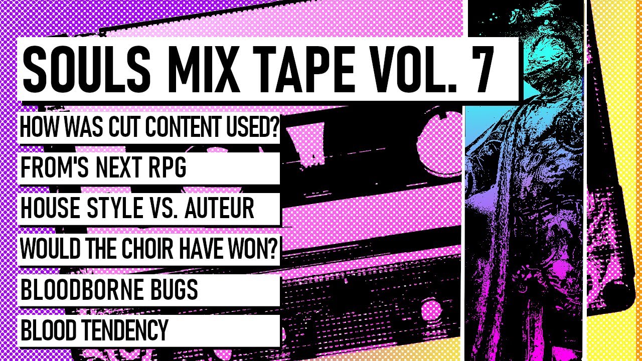 Souls Mix Tape Vol 7 (cut content, next From game, Auteur, Choir, Bloodborne Bugs, Blood Tendency)