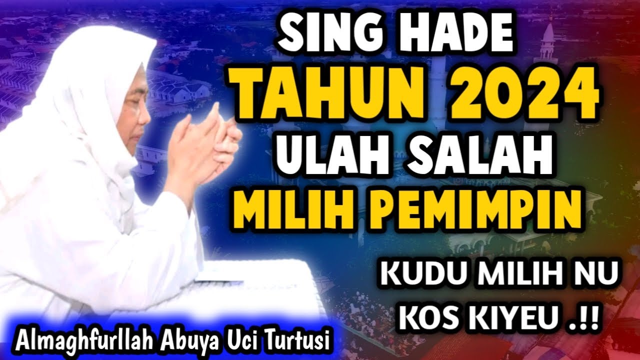 SING HADE 2024 ULAH SALAH MILIH PEMIMPIN | ABUYA UCI TURTUSI CILONGOK
