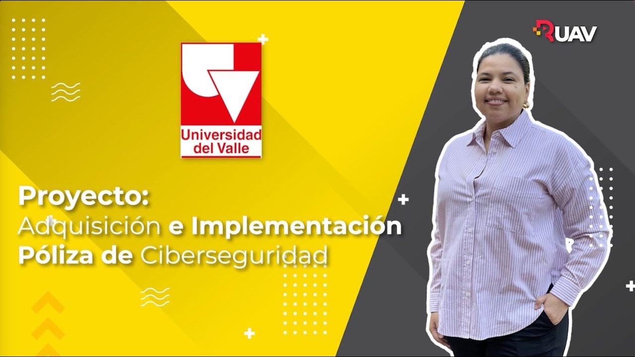 Universidad del Valle 📌 Proyecto: Adquisición e Implementación Póliza de Ciberseguridad