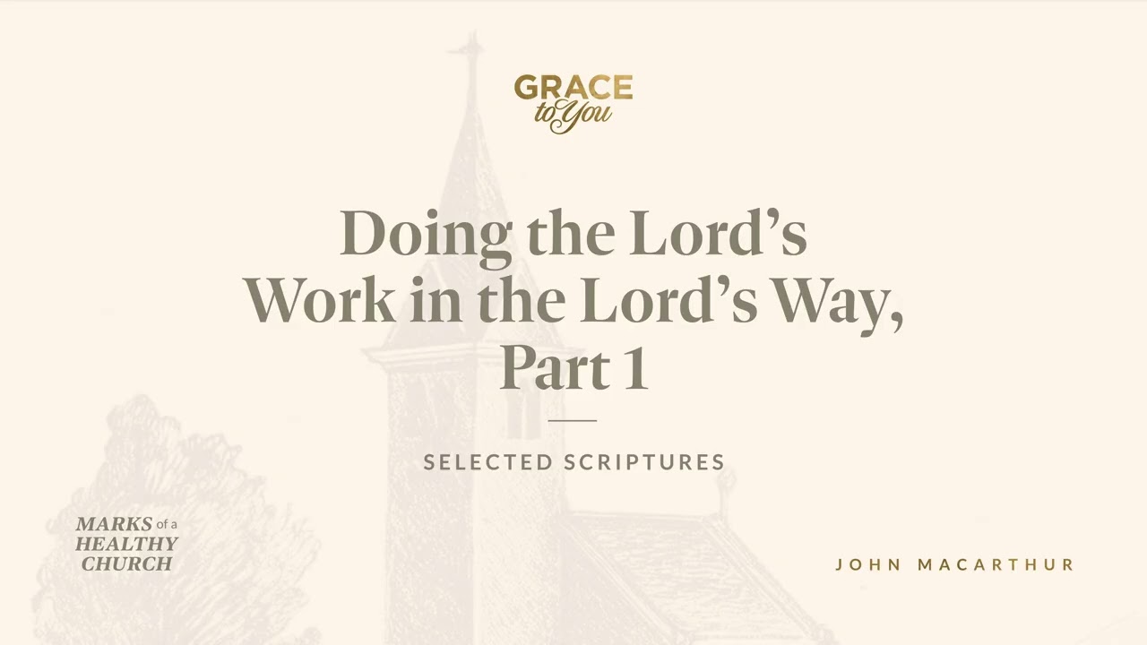 Doing the Lord's Work in the Lord's Way, Part 1 (1 Corinthians 16:5&ndash;9) John MacArthur