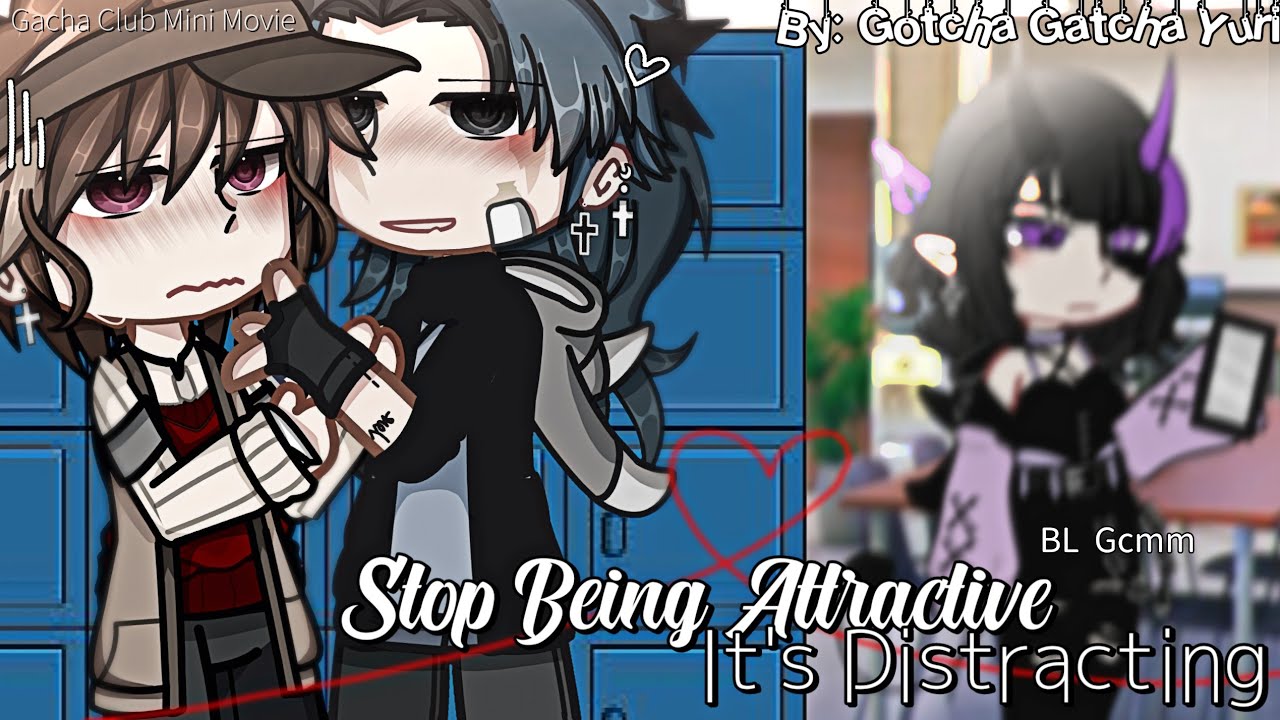 • Stop being attractive It's distracting♡ [] BL/GAY GCMM/GLMM [] ORIGINAL [] GACHA CLUB GACHA LIFE •