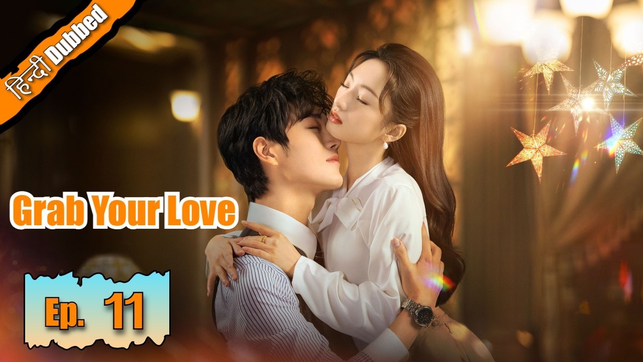 Grab Your Love 😘 Episode 11【Hindi Dubbed】- Chinese Drama in Hindi Dubbed || Dyar Entertainment