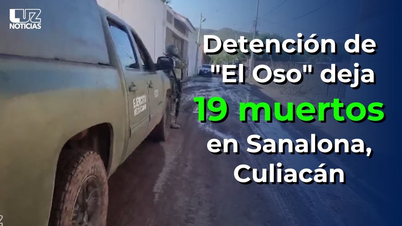 Detención del “Oso” deja 19 muertos en Sanalona, Culiacán