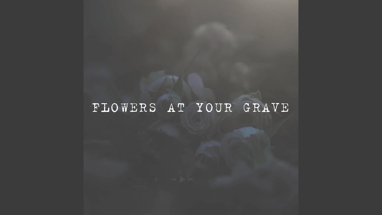 Flowers At Your Grave