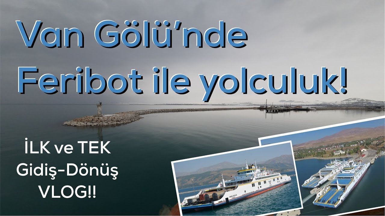 VAN GÖLÜ'NDE FERİBOT İLE YOLCULUK (#FerryRide on #LakeVan) İlk ve tek gidiş-dönüş #vlog