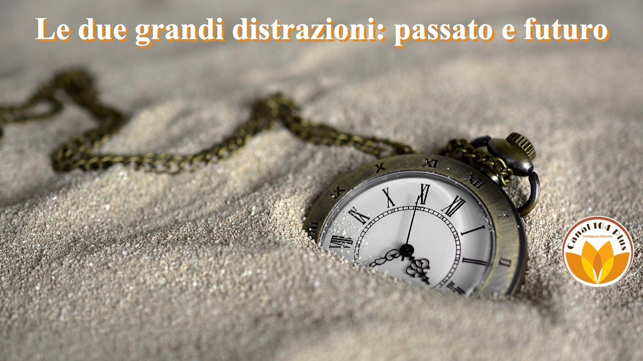 Le due grandi distrazioni: passato e futuro