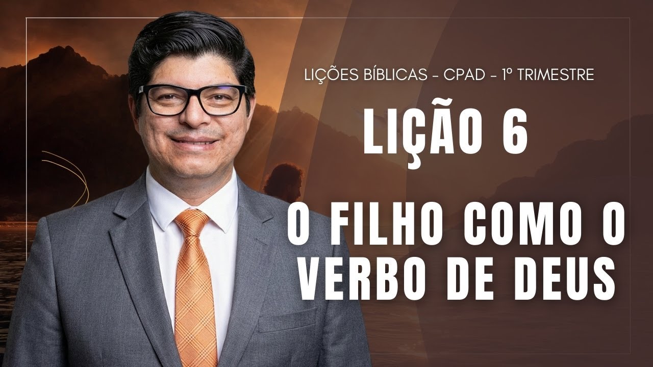 LIÇÃO 6 I O VERBO COMO O FILHO DE DEUS I  EBD I PR. EPAMINONDAS FONSECA