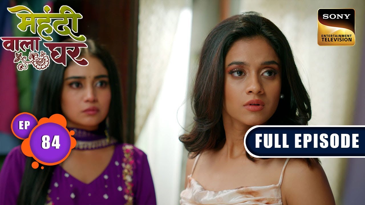 Mauli's Decision | Mehndi Wala Ghar - Ep 84 | Full Episode | 20 May 2024