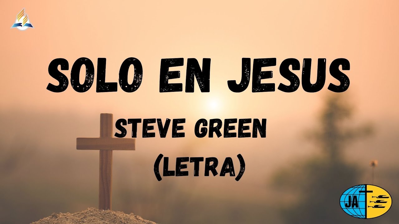 Sólo en Jesús || Steve Green || Letra - Adventista