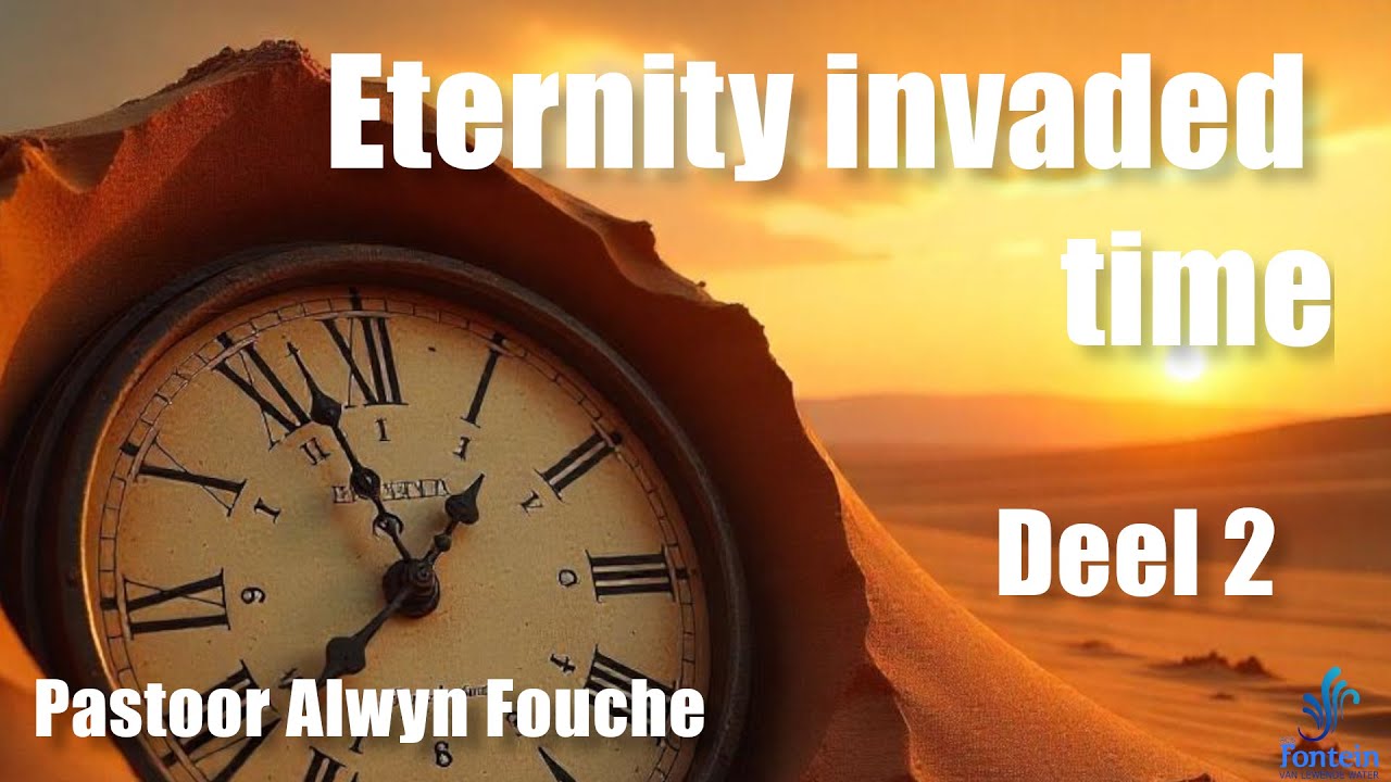 Eternity invades time (Deel 2) | Pastoor Alwyn Fouche