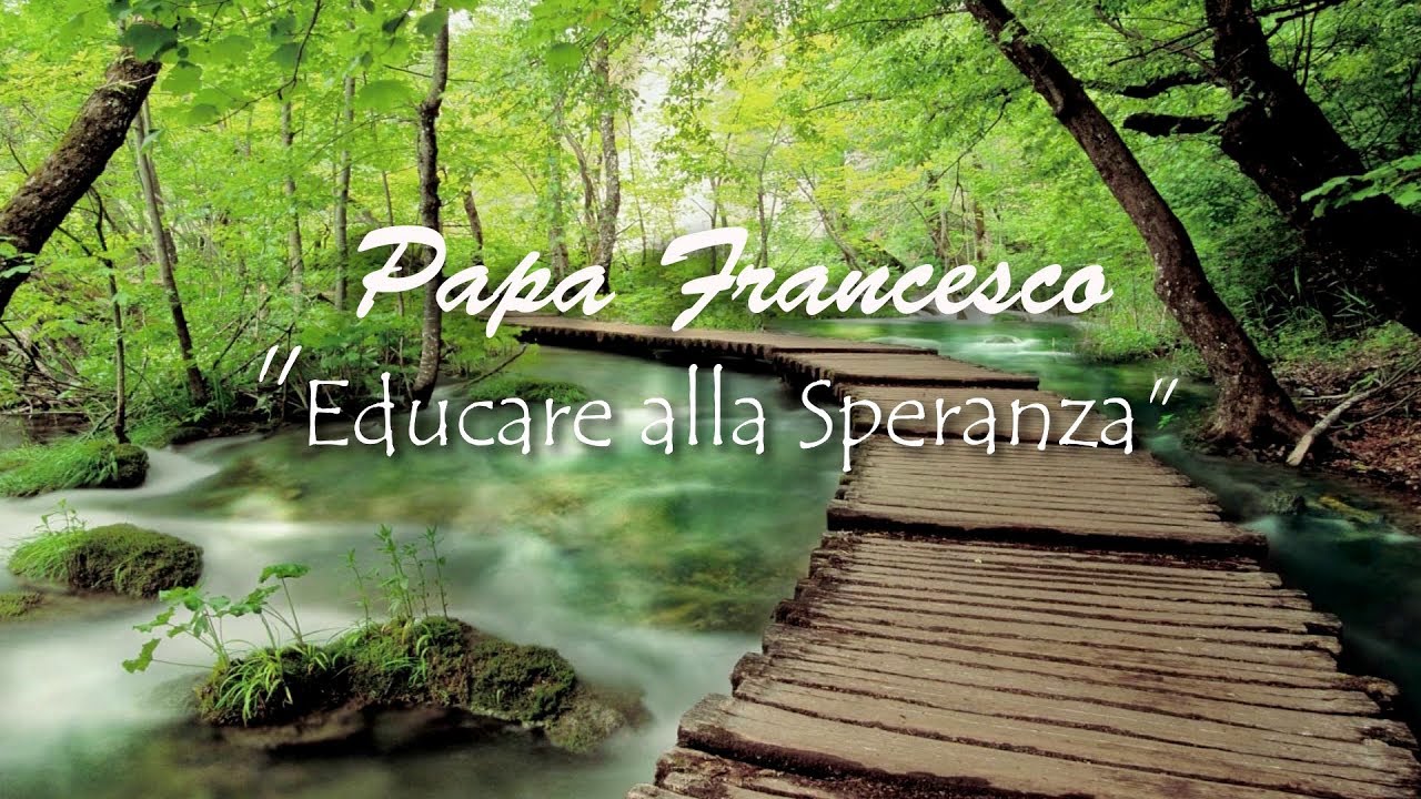 Papa Francesco   Educare alla Speranza