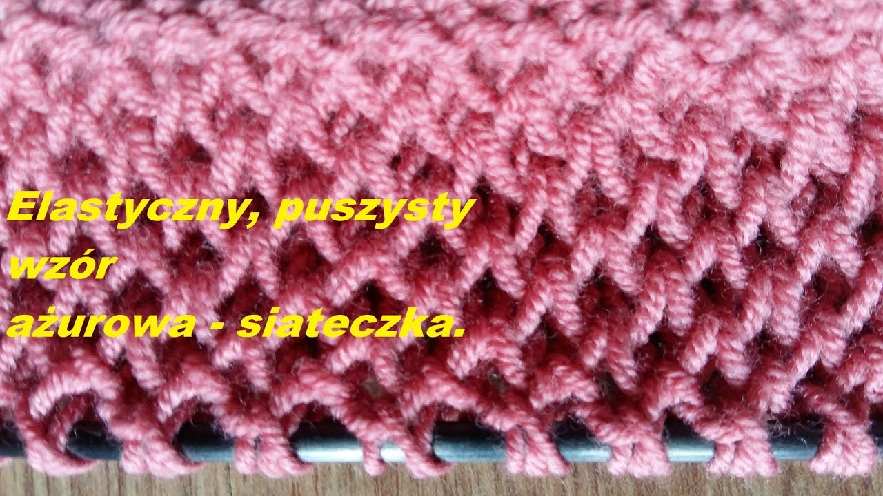0245*Elastyczny, puszysty wzór - ażurowa  siateczka*Porady dziewiarskie