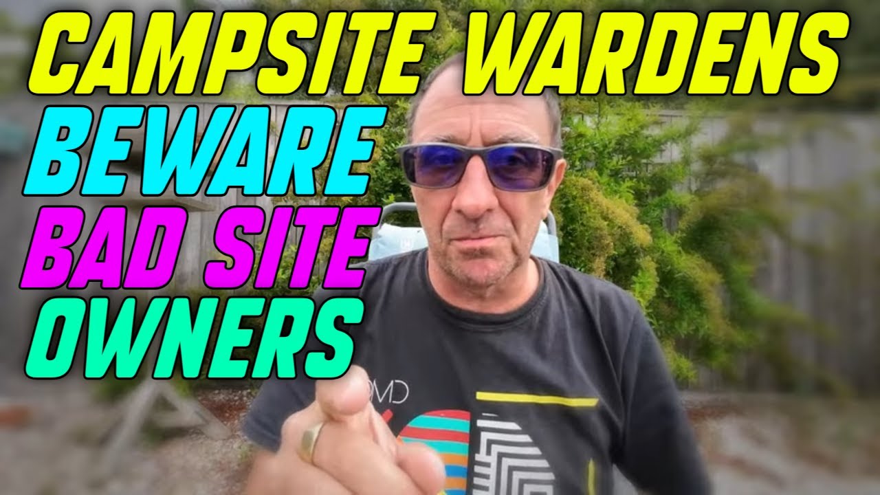 Campsite Wardens BEWARE BAD SITE OWNERS