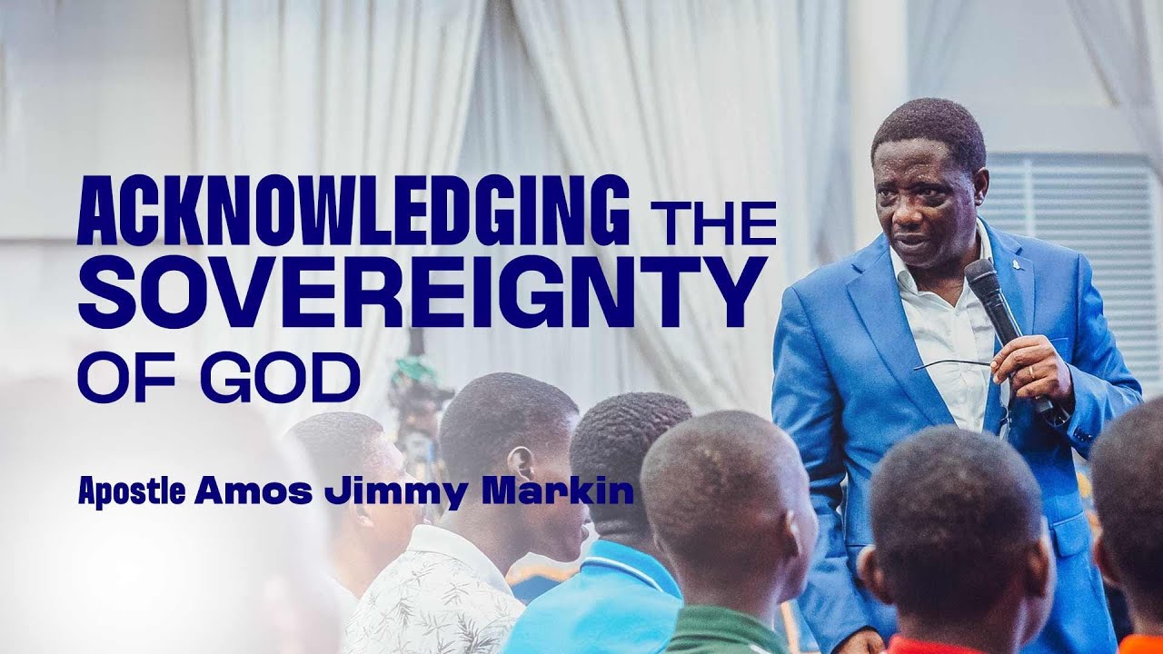 Acknowledging the Sovereignty of God | Apostle Amos Jimmy Markin