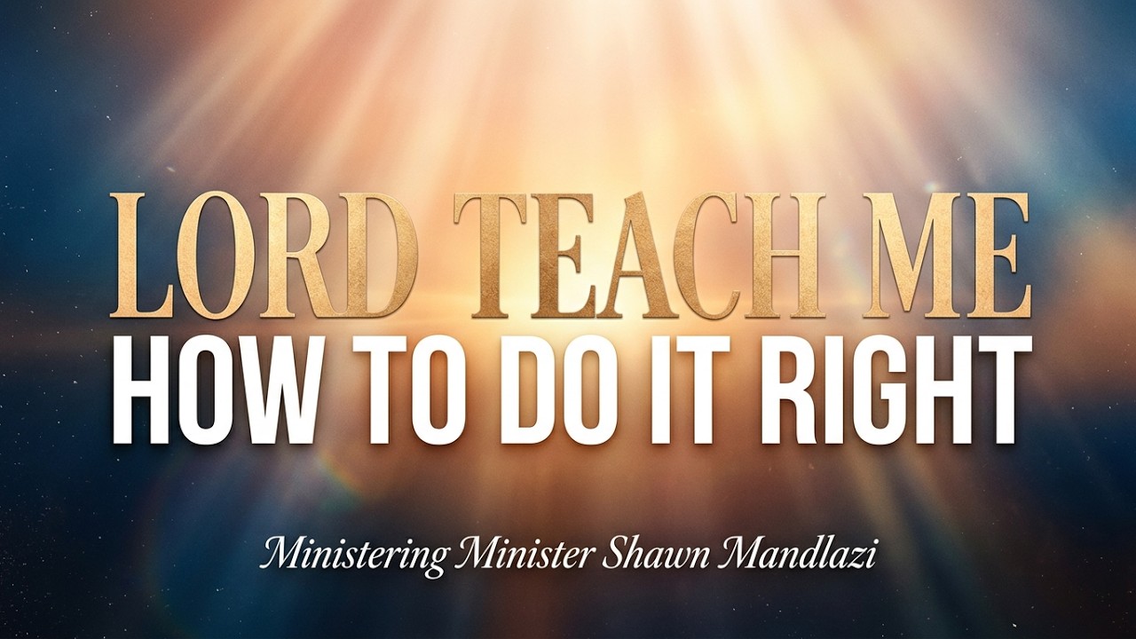 Lord teach me how to do it right 