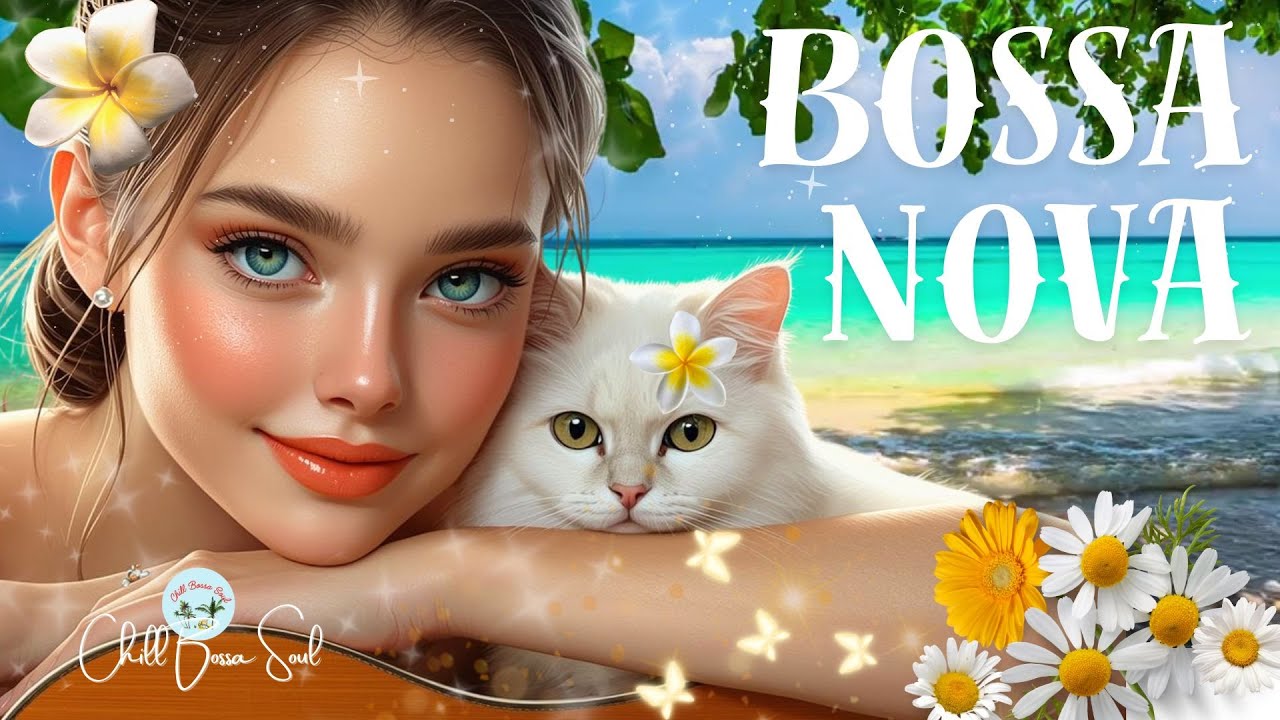 🌿Bossa Nova.Soft Bossa Nova &ndash; Smooth Guitar & Soft Female Vocals for Relaxation & Focus