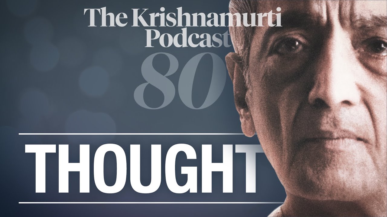The Krishnamurti Podcast - Ep. 80 - Krishnamurti on Thought