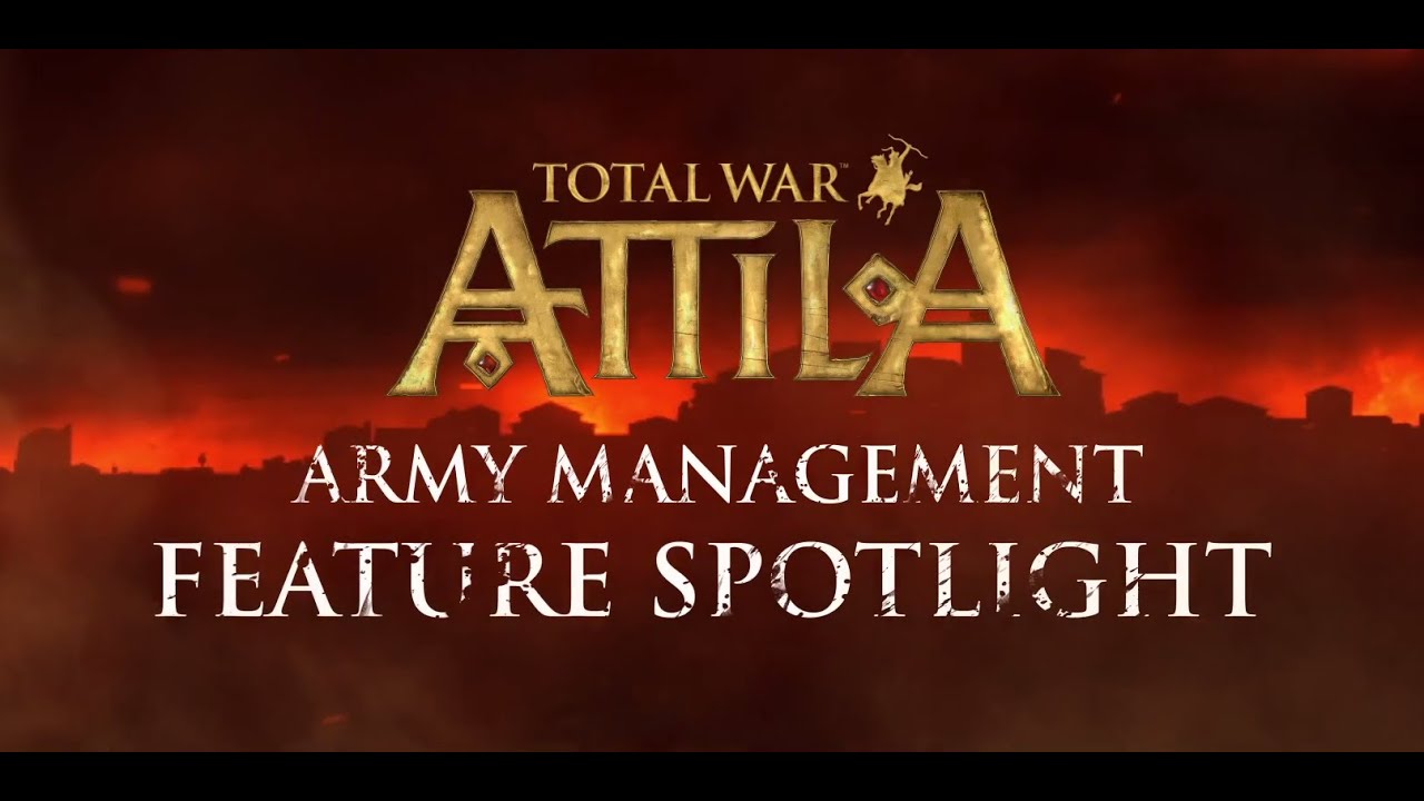 Total War: ATTILA – Army Management Feature Spotlight ESRB