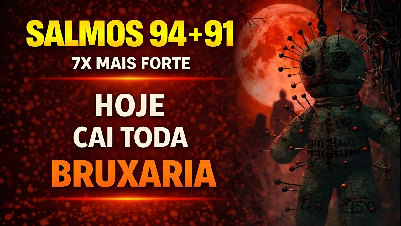 SALMOS 94 + 91: Nenhuma Bruxaria resistirá a esta Oração