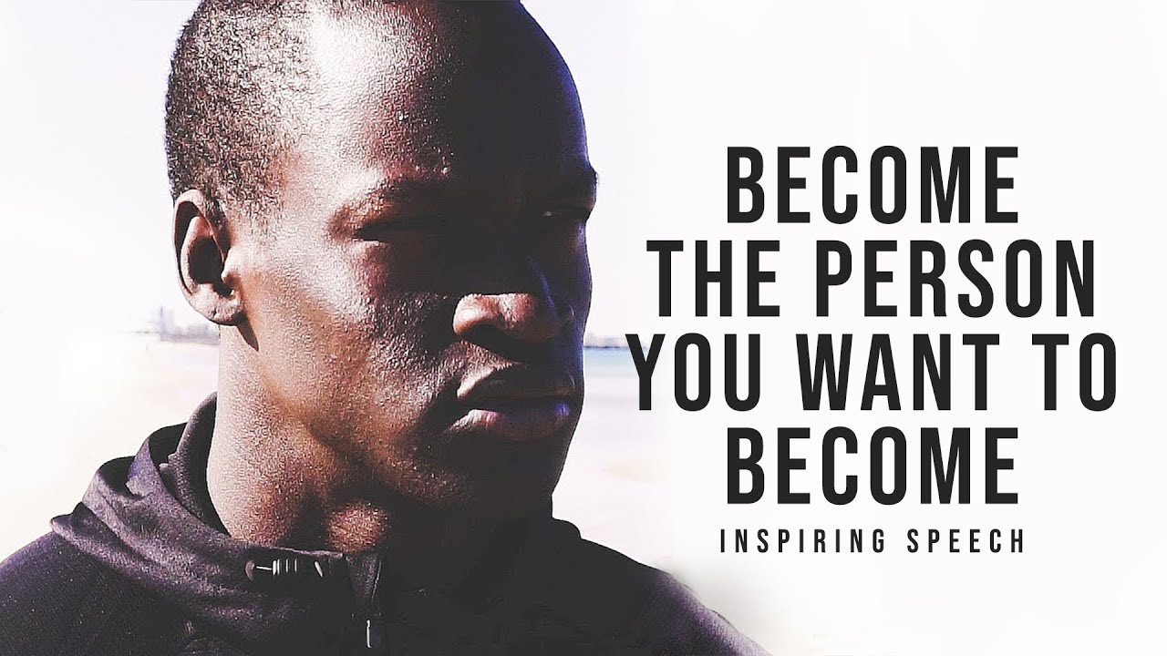 BECOME THE PERSON YOU WANT TO BECOME - Inspiring Speech for Life!