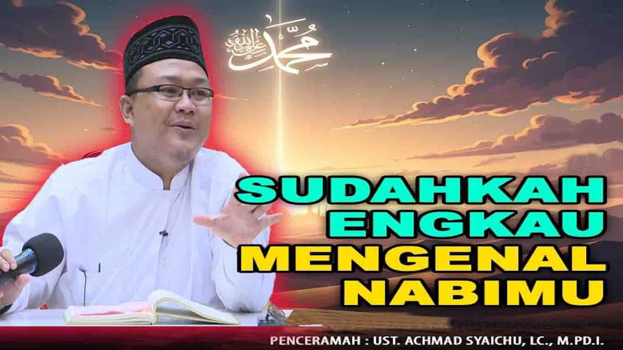 Ust. Achmad Syaichu, Lc., M.Pd.I ( SUDAHKAH ENGKAU MENGENAL NABIMUﷺ? )