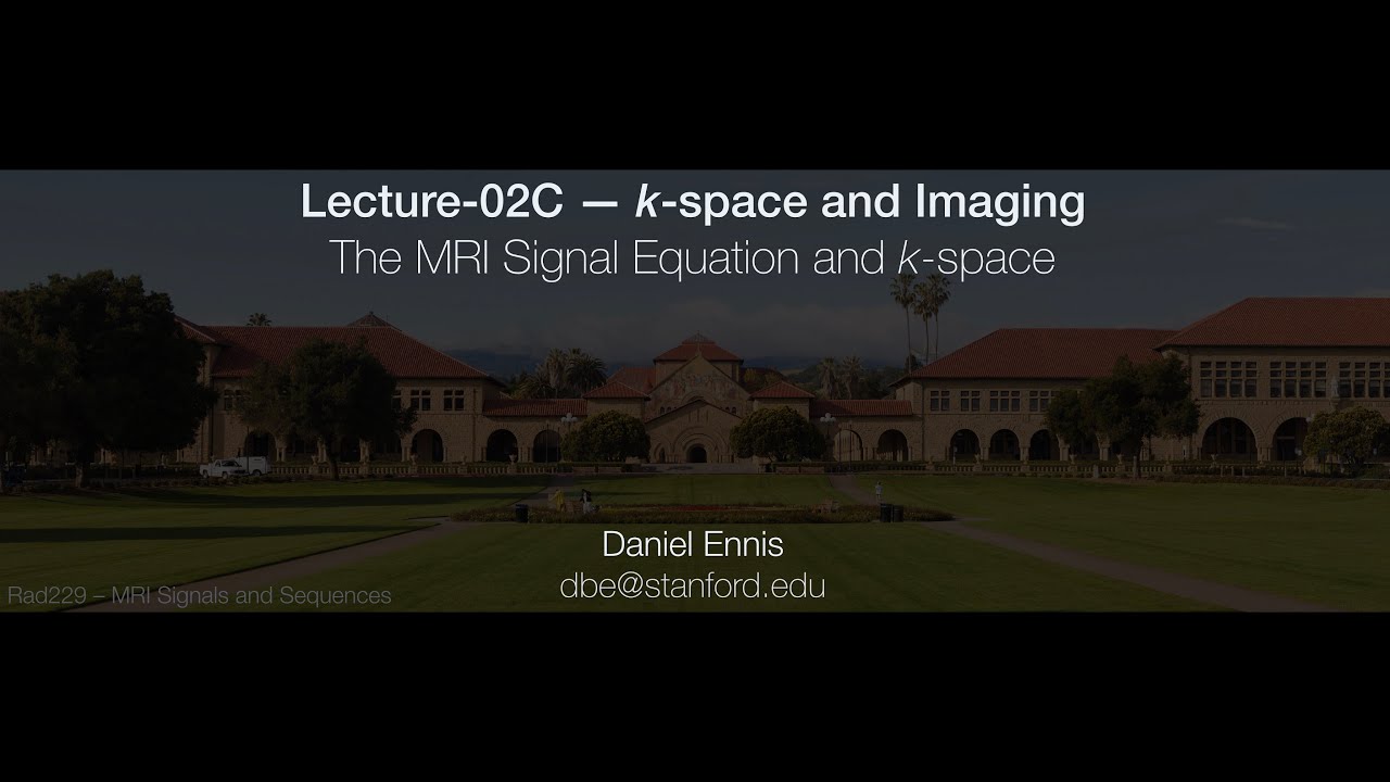 Rad229 (2020) Lecture-02C: MRI Signal Equation and k-space